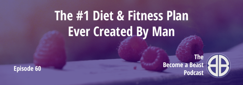 BAB 060 | The #1 Diet & Fitness Plan Ever Created by Man